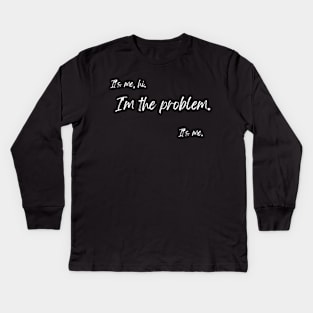 It's me. Hi, I'm the problem. It's me. Kids Long Sleeve T-Shirt